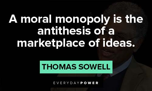 Thomas Sowell quotes about A moral monopoly is the antithesis of a marketplace of ideas