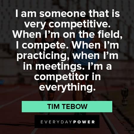 Tim Tebow quotes about competitor in everything