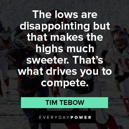 Tim Tebow quotes about makes the highs much sweeter