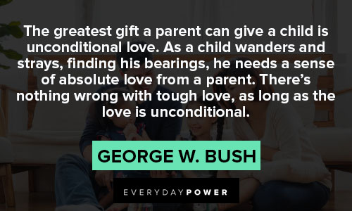 Tough love quotes about the greatest gift a parent can give a child is unconditional love