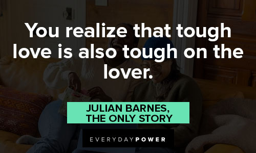 Tough love quotes about you realize that tough love is also tough on the lover