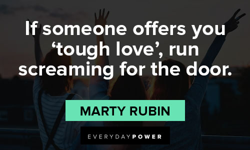 Tough love quotes about if someone offers you 'tough love', run screaming for the door