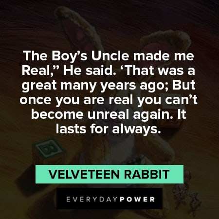 Velveteen Rabbit quotes about the boy's uncle made me real