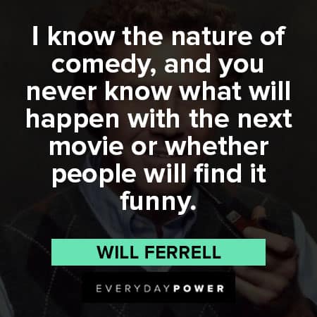 Will Ferrell quotes about the nature of comedy