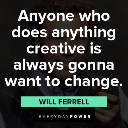 Will Ferrell quotes about anything creative