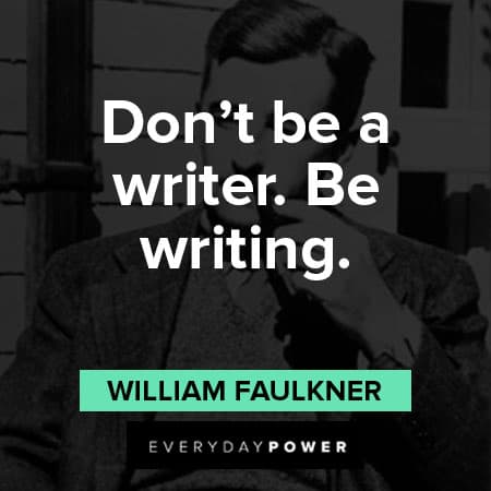 William Faulkner quotes about don't be a writer