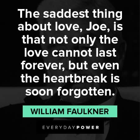 William Faulkner quotes about the saddest thing about love
