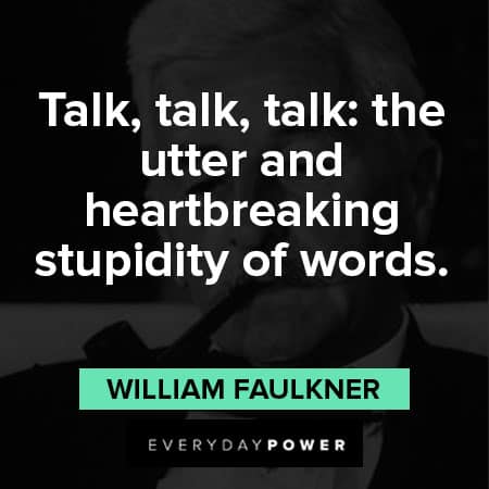 William Faulkner quotes about talk, talk and talk
