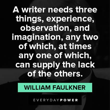 William Faulkner quotes about a writer needs three things