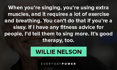 Willie Nelson quotes about if I have any fitness advice for people
