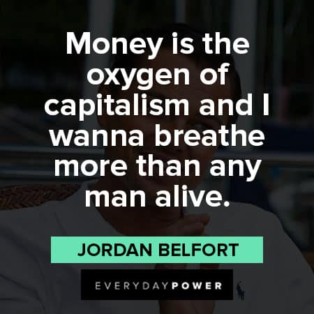 Wolf of Wall Street quotes about money is the oxygen of capitalism