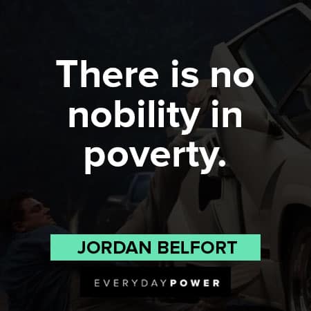Wolf of Wall Street quotes about there is no nobility in proverty