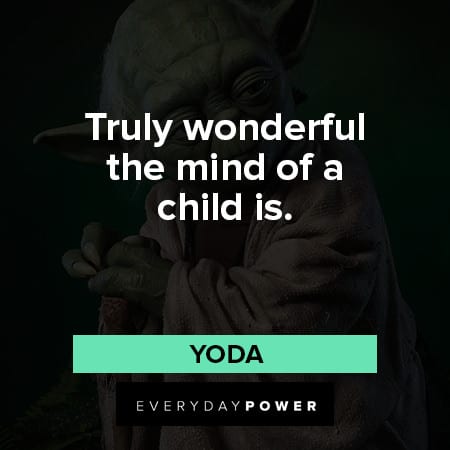 yoda quotes about truly wonderful the mind of a child 