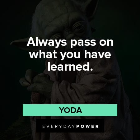 yoda quotes about alwasy pass on what you have learned