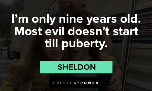 The Young Sheldon quotes about I'm only nine years old. Most evil doesn't start till puberty
