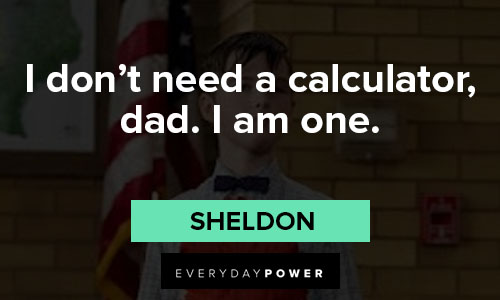 The Young Sheldon quotes about I don't need a calculator, dad. I am one