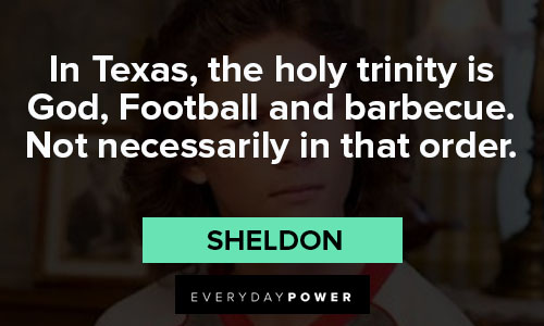 The Young Sheldon quotes about In Texas, the holy trinity is God, Football and barbecue. Not necessarily in that order