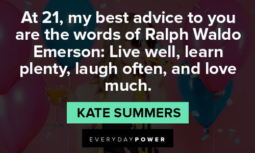 21st birthday quotes about my best advice to you are the words of Ralph Waldo Emerson