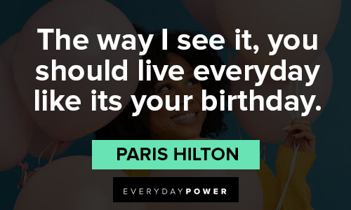 21st birthday quotes about you should live everyday like its your birthday