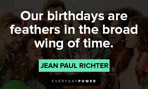 21st birthday quotes about our birthdays are feathers in the broad wing of time