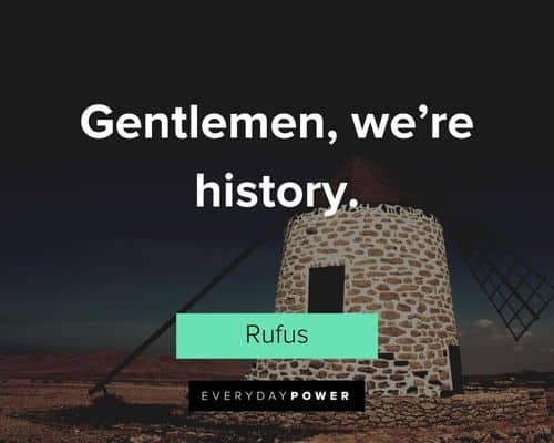 Bill and Ted quotes about gentlemen, we’re history
