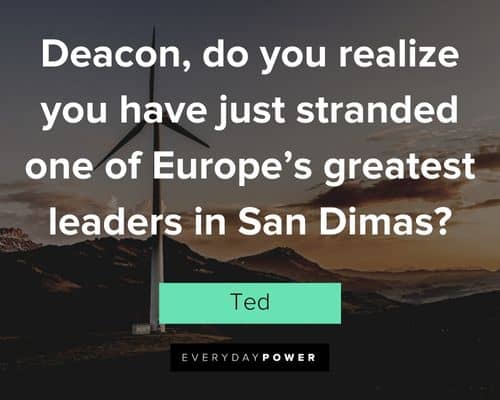 Bill and Ted quotes about one of Europe's greatest leaders in San Dimas