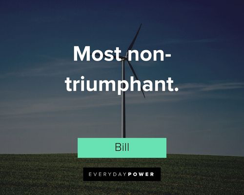 Bill and Ted quotes about most non-triumphant