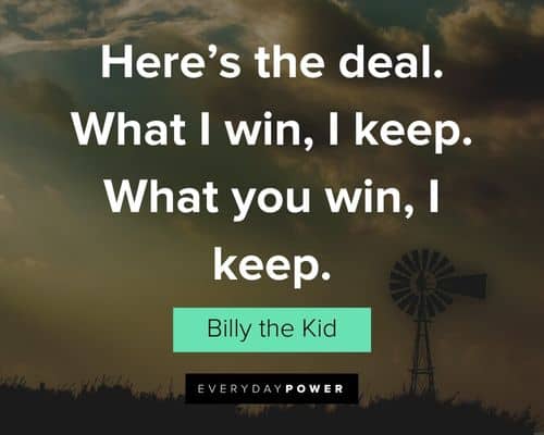 Bill and Ted quotes about here’s the deal. What I win, I keep. What you win, I keep