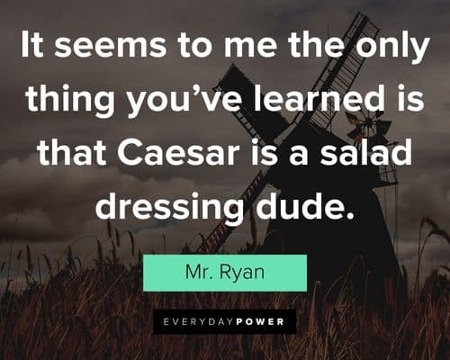 Bill and Ted quotes about it seems to me the only thing you’ve learned is that Caesar is a salad dressing dude