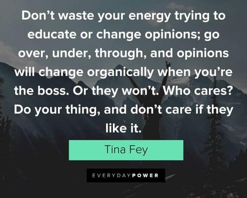 alpha female quotes about don’t waste your energy trying to educate or change opinions