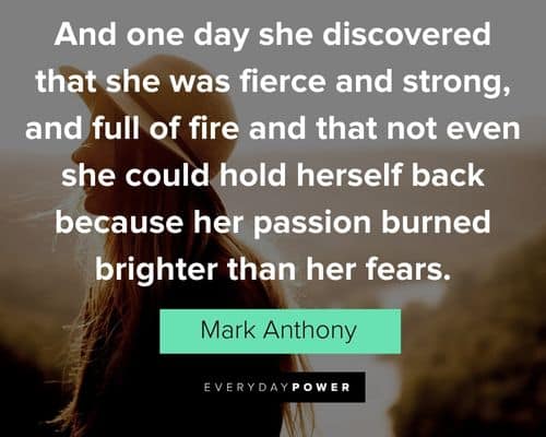 alpha female quotes about her passion burned brighter than her fears