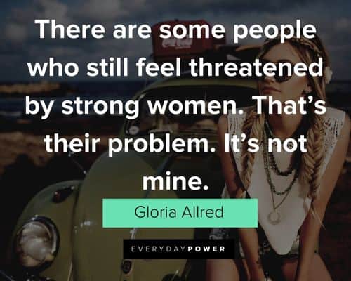 alpha female quotes about there are some people who still feel threatened by strong women
