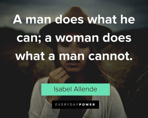 alpha female quotes about a man does what he can; a woman does what a man cannot