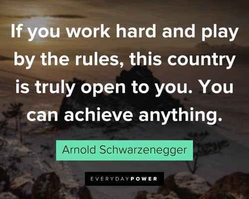 Arnold Schwarzenegger Quotes about if you work hard and play by the rules