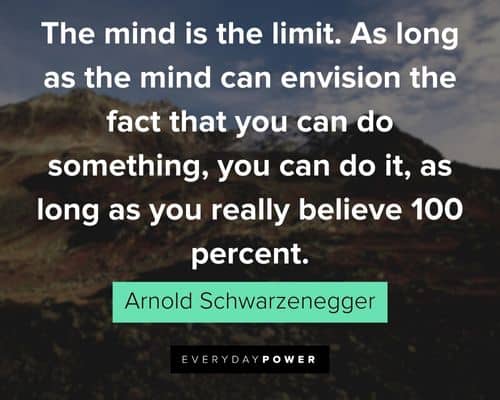 Arnold Schwarzenegger Quotes about the mind is the limit