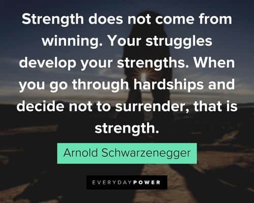 Arnold Schwarzenegger Quotes about strength does not come from winning