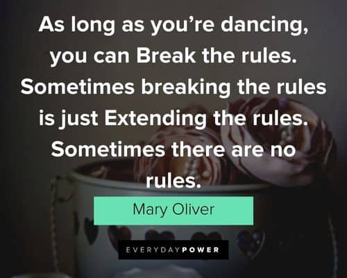 Mary Oliver quotes about sometimes breaking the rules is just Extending the rules