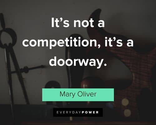 Mary Oliver quotes about it's not a competition, it's a doorway
