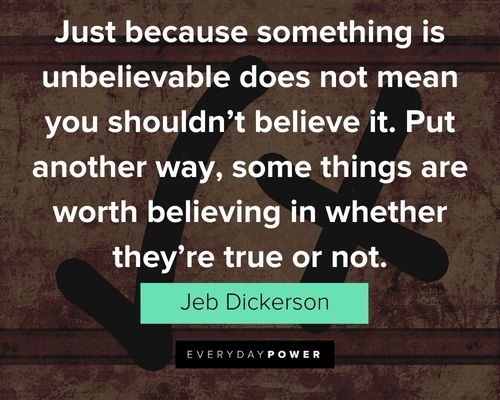 Belief Quotes about some things are worth believing in whether they're true