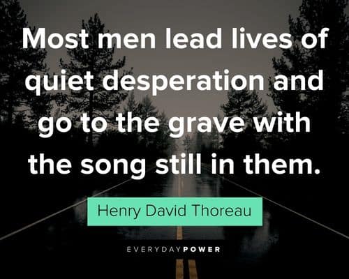 Henry David Thoreau Quotes about most men lead lives of quiet desperation