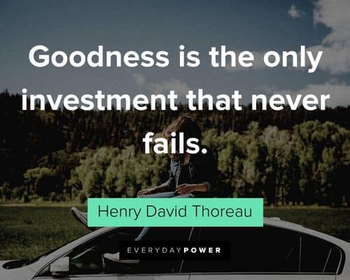 Henry David Thoreau Quotes about goodness is the only investment that never fails