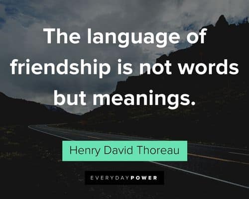 Henry David Thoreau Quotes about the language of friendship is not words but meanings