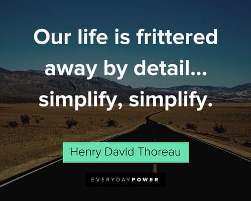 Henry David Thoreau Quotes about our life is frittered away by detail…simplify, simplify