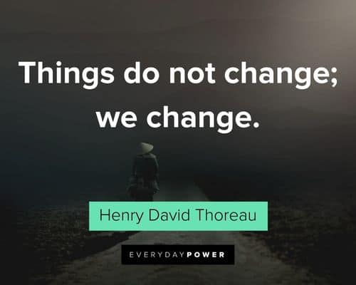 Henry David Thoreau Quotes about things do not change; we change