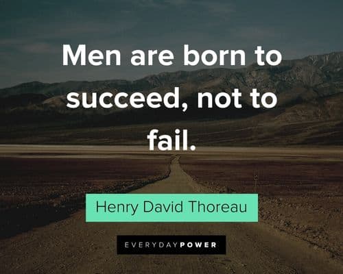Henry David Thoreau Quotes about men are born to succeed, not to fail