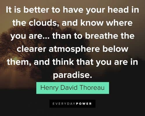 Henry David Thoreau Quotes about it is better to have your head in the clouds