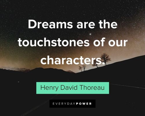 Henry David Thoreau Quotes about dreams are the touchstones of our characters