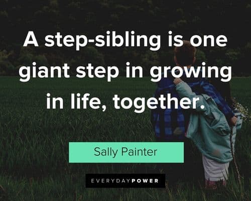blended family quotes about a step-sibling is one giant step in growing in life, together