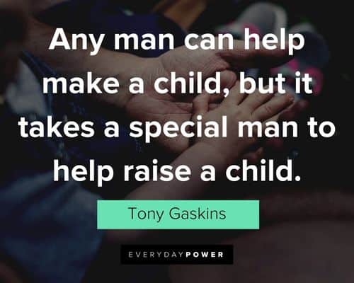 blended family quotes about any man can help make a child, but it takes a special man to help raise a child