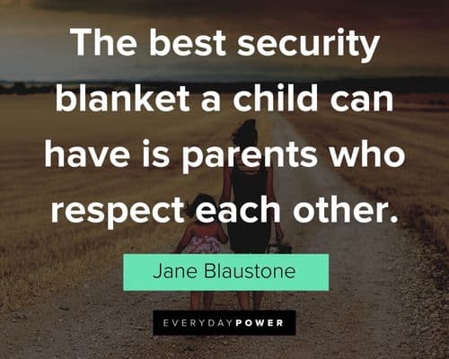 blended family quotes about the best security blanket a child can have is parents who respect each other